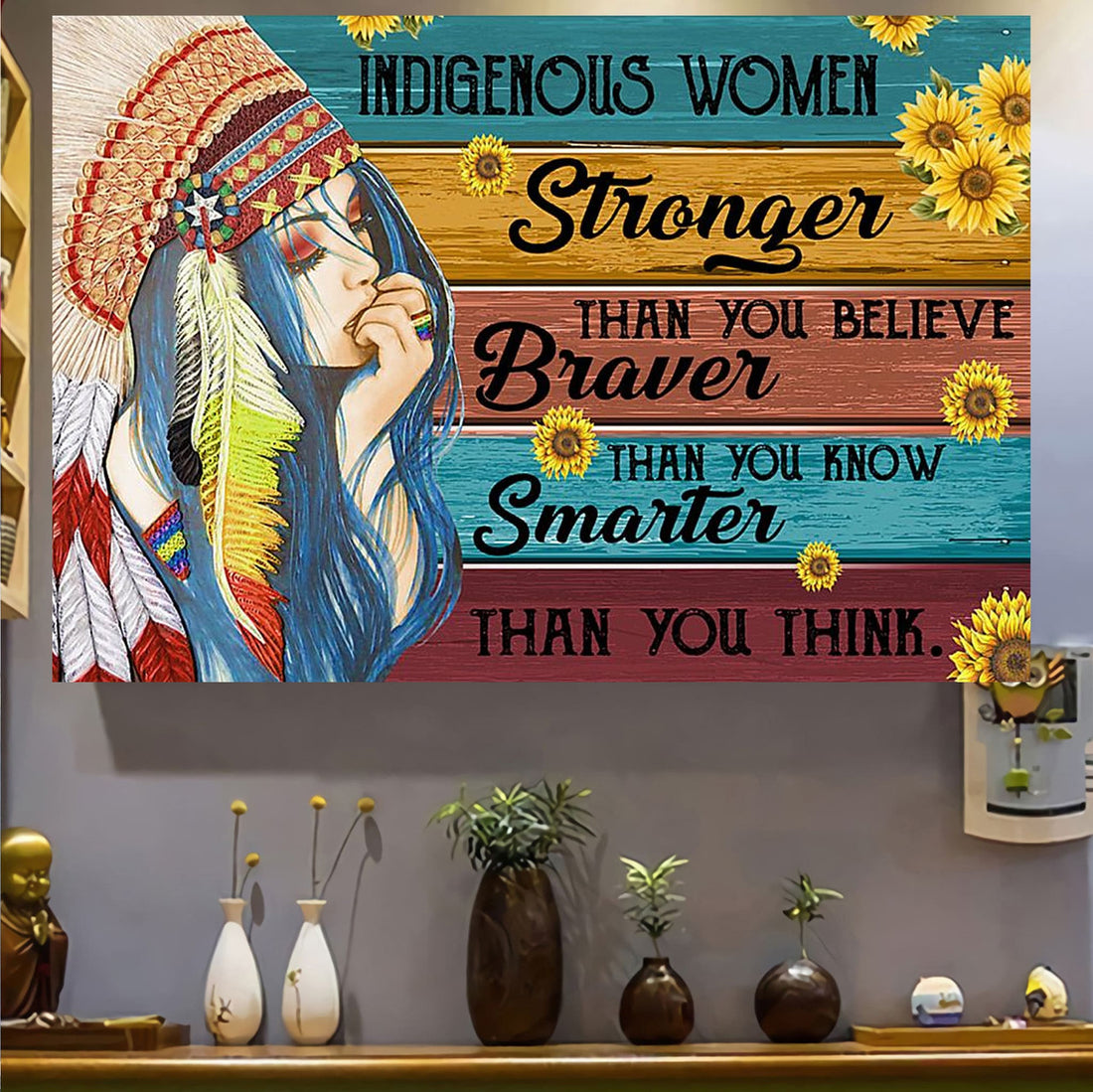 Indigenous Women Stronger Than You Believe Braver Than You Know Smarter Than You Think Native American Girl Sunflowers Poster and Canvas