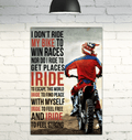 I Don’t Ride My Bike To Win Races Nor Do I Ride To Get Places I Ride To Escape This World Biker Poster and Canvas
