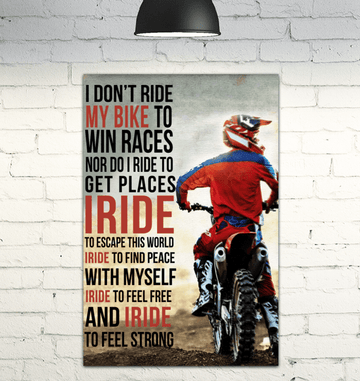 I Don’t Ride My Bike To Win Races Nor Do I Ride To Get Places I Ride To Escape This World Biker Poster and Canvas