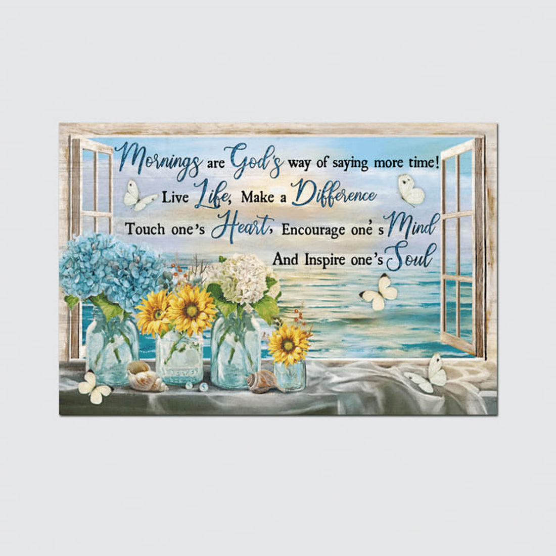 Mornings Are God’s Way Of Saying More Time Live Life Make A Difference Flowers Beach Butterflies Window Poster and Canvas