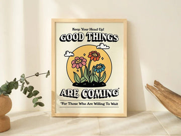 Keep Your Head Up Good Things Are Coming For Those Who Are Willing To Wait Flowers Poster and Canvas