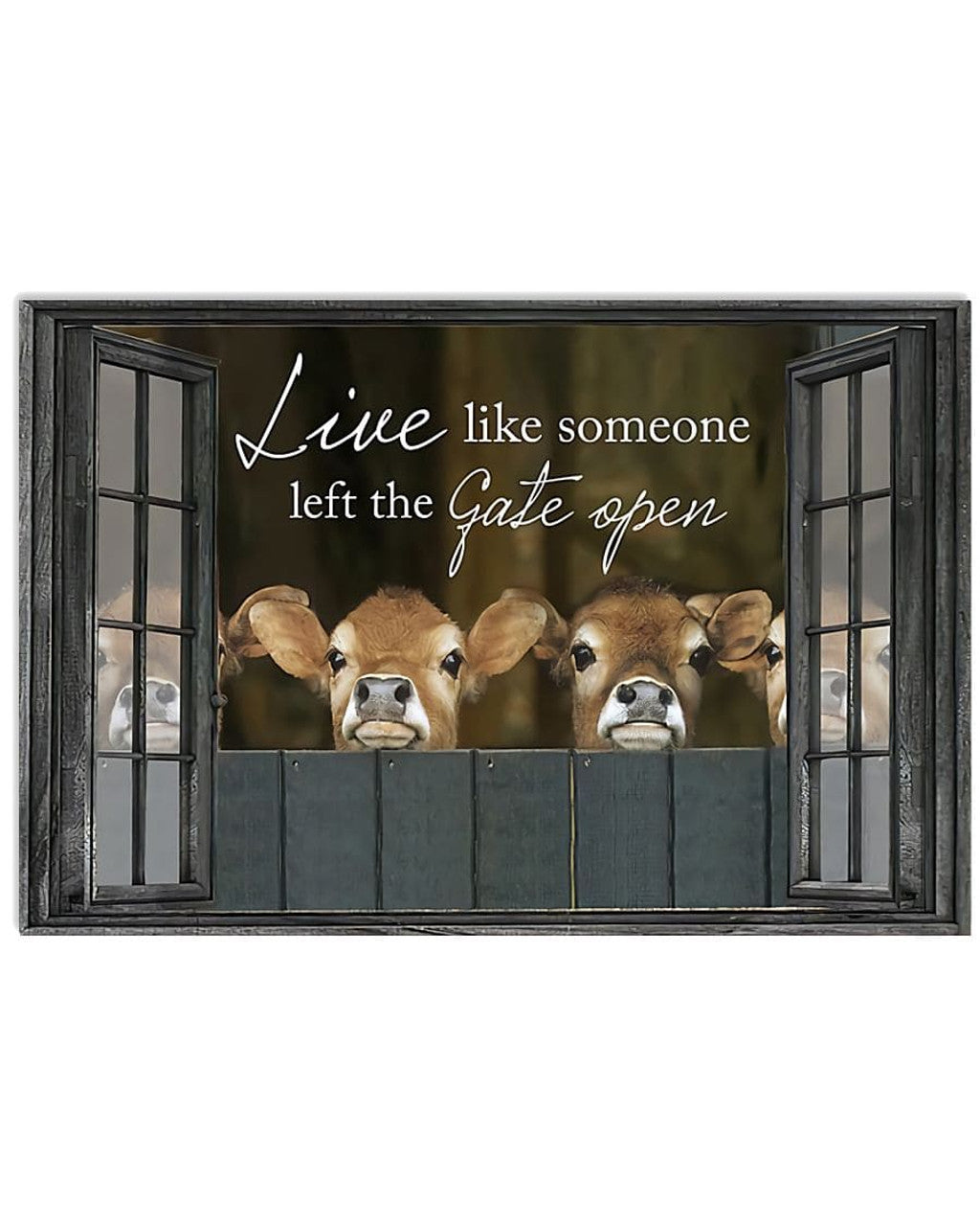 Live Like Someone Left The Gate Open Cows Window Poster and Canvas