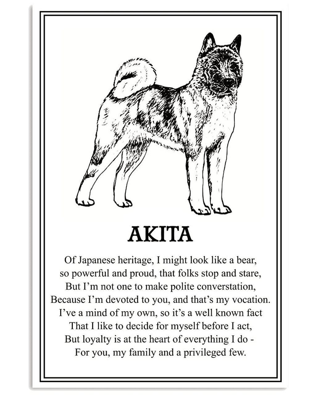 Akita Of Japaneses Heritage I Might Look Like A Bear So Powerful And Proud That Folks Stop And Star For You My Family And A Privileged Few Poster and Canvas