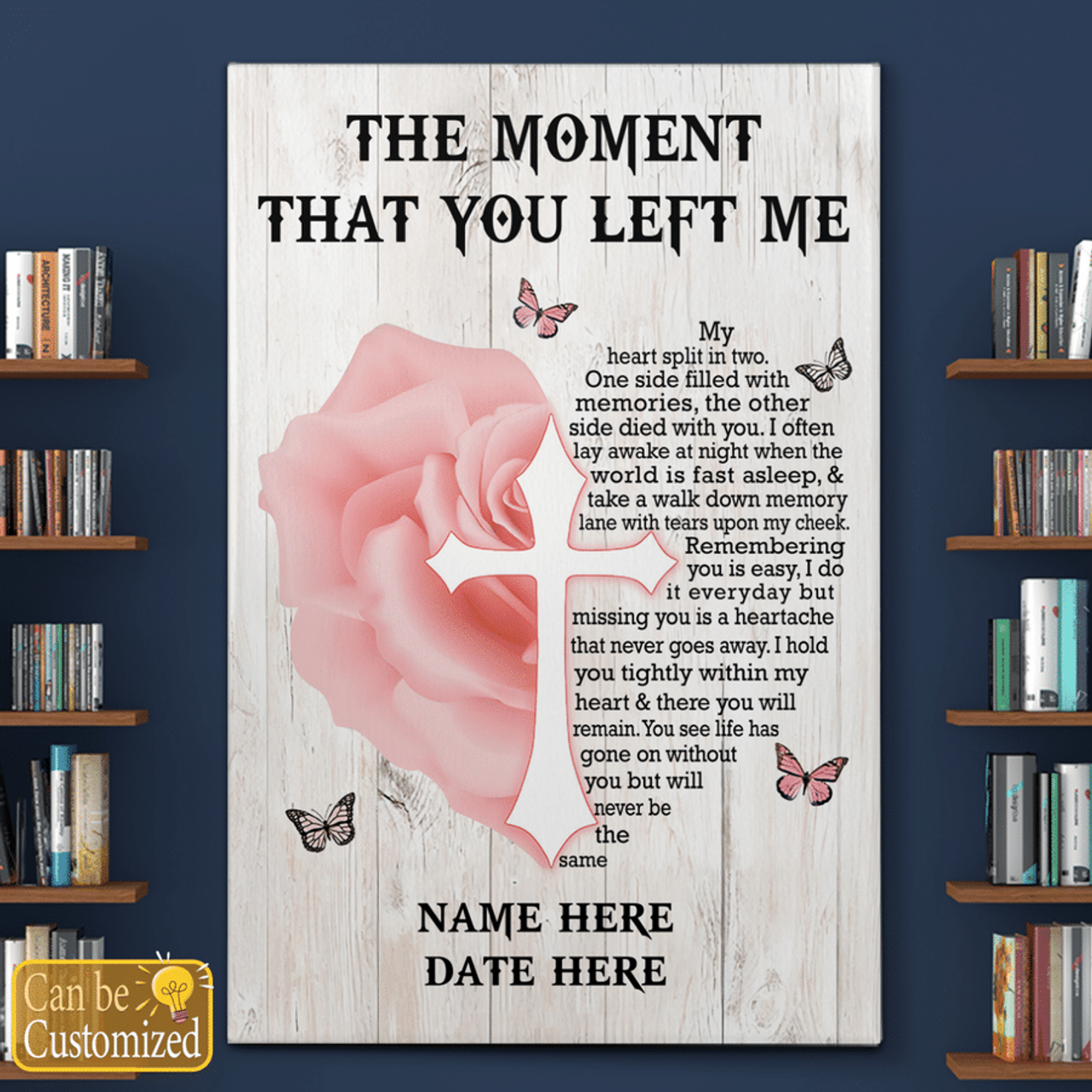 Custom The Moment That You Left Me My Heart Split In Two Butterflies Christian Cross Rose Heart Customized Personalized Name/Number Poster and Canvas