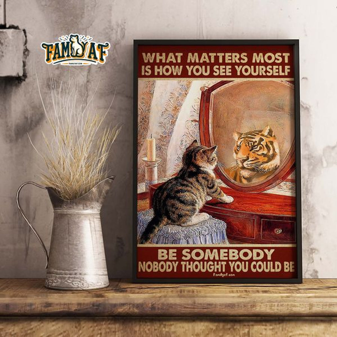 What Matters Most Is How You See Yourself Be Somebody Nobody Thought You Could Be Cat And Tiger Poster and Canvas