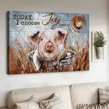Today I Choose Joy James 1:2 Pig Poster and Canvas