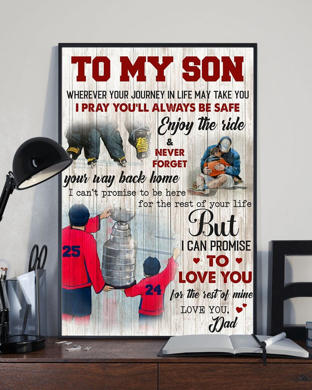 To My Son Wherever Your Journey In Life May Take You I Pray You’ll Always Be Safe I Can Promise To Love You For The Rest Of Mine Love You Dad Hockey Player Poster and Canvas