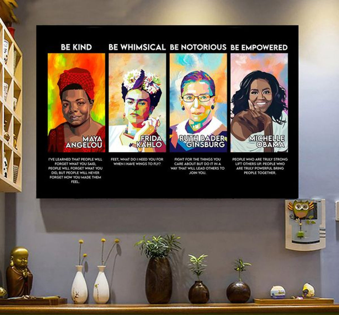 Be Kind Be Whimsical Be Notorious Be Empowered Maya Frida Rbg Michelle Feminism Poster and Canvas