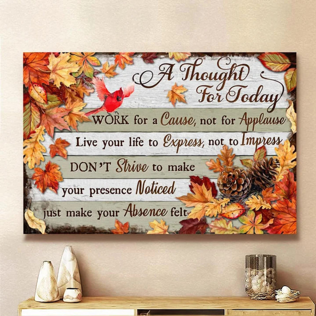 A Thought For Today Work For A Cause Not For Applause Maple Leaves Poster and Canvas