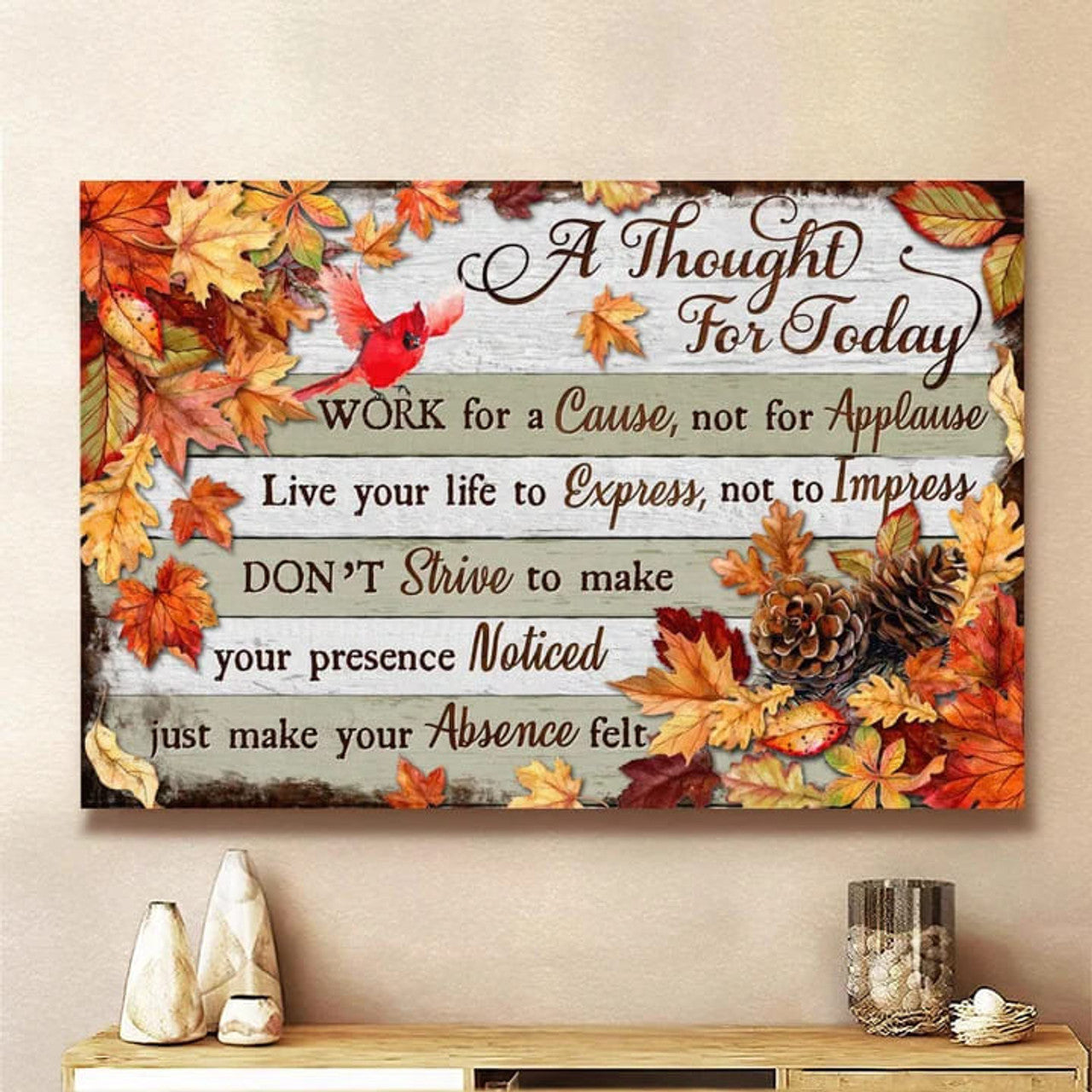 A Thought For Today Work For A Cause Not For Applause Maple Leaves Poster and Canvas