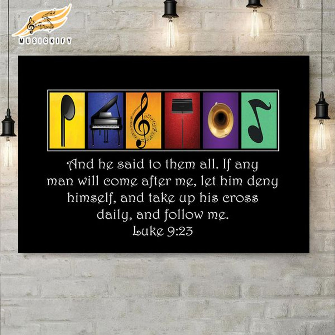 And He Said To Them All If Any Man Will Come After Me Let Him Deny Himself And Take Up His Cross Daily And Follow Me Luke 9:23 Music Poster and Canvas