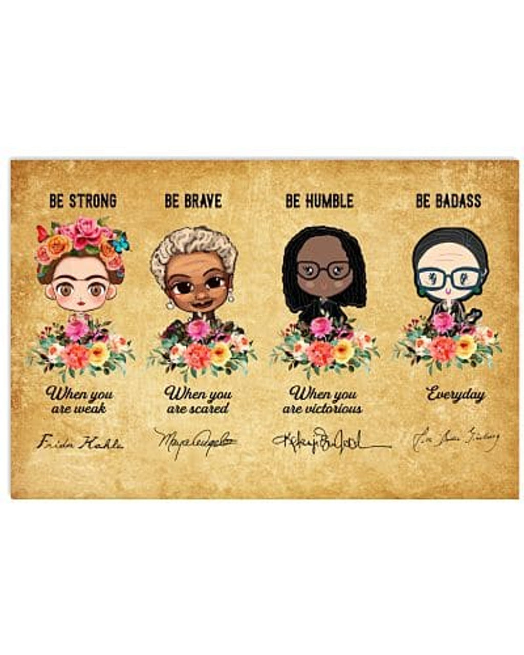 Be Strong When You Are Weak Be Brave When You Are Scared Be Humble When You Are Victorious Be Badass Everyday Chibi Feminists Flowers Poster and Canvas