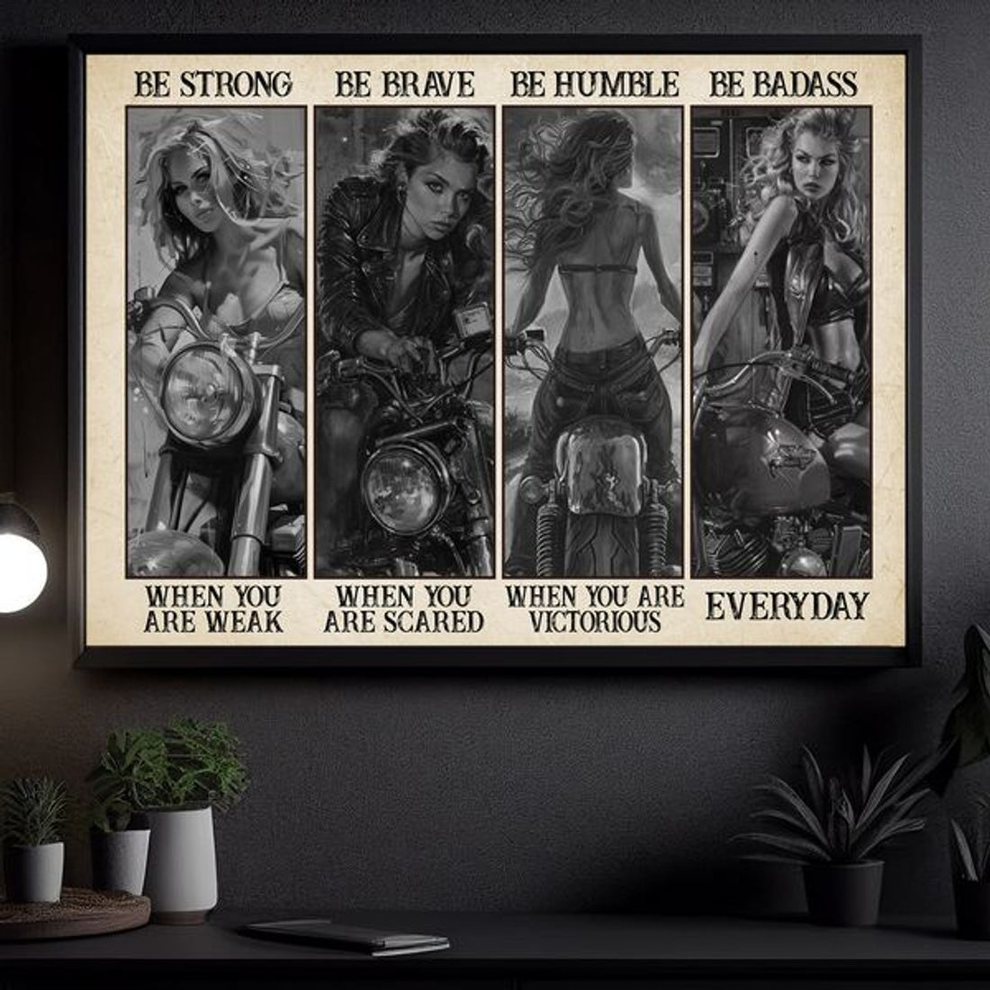 Be Strong When You Are Weak Be Brave When You Are Scared Be Humble When You Are Victorious Be Badass Everyday Biker Girl Poster and Canvas