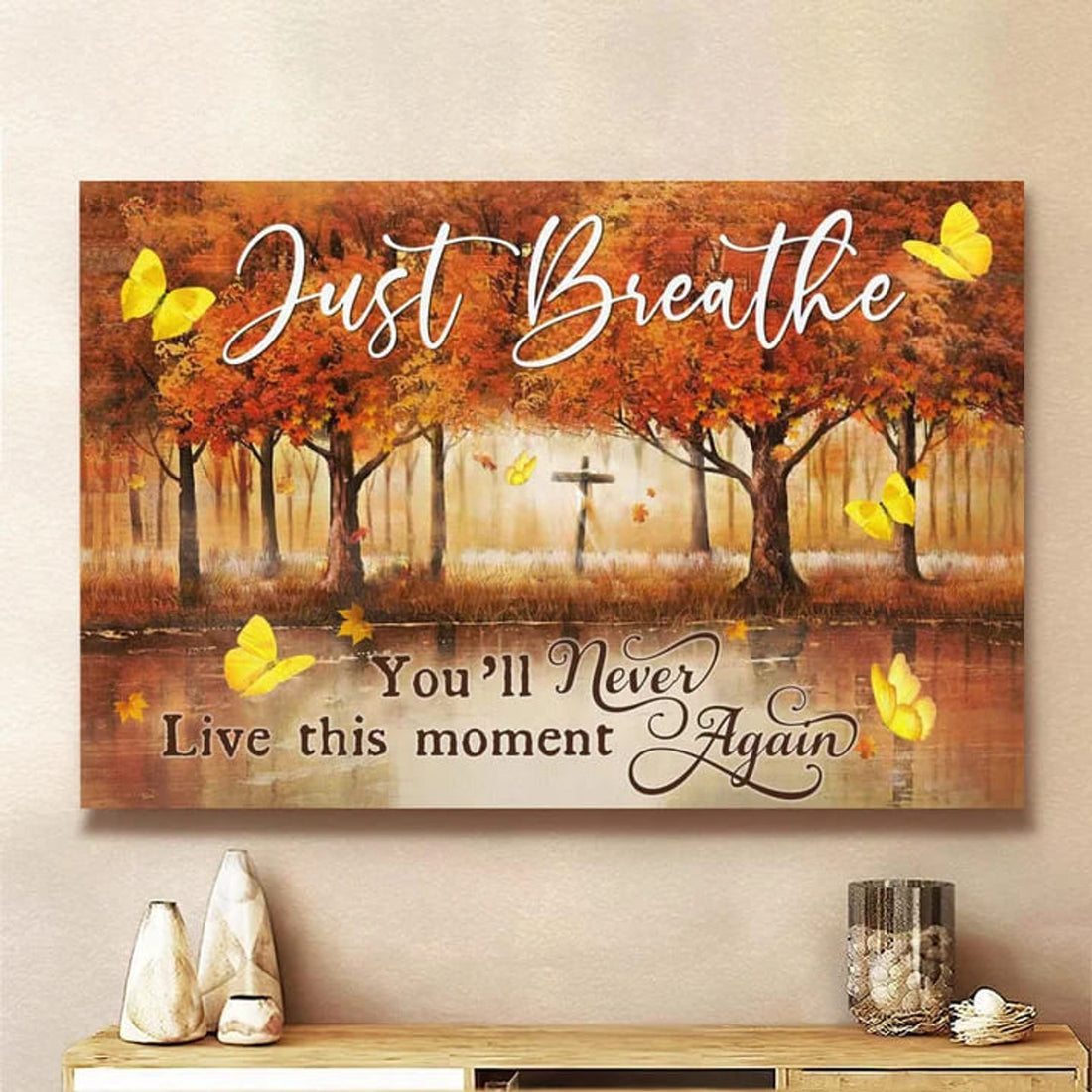 Just Breathe You’ll Never Live This Moment Again Wooden Cross Butterflies Maple Trees Poster and Canvas