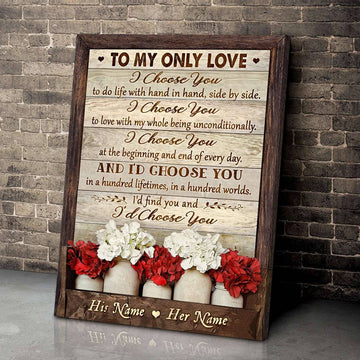 Custom To My Only Love I Choose You And I’d Choose You Flowers Customized Personalized Name/Number Poster and Canvas