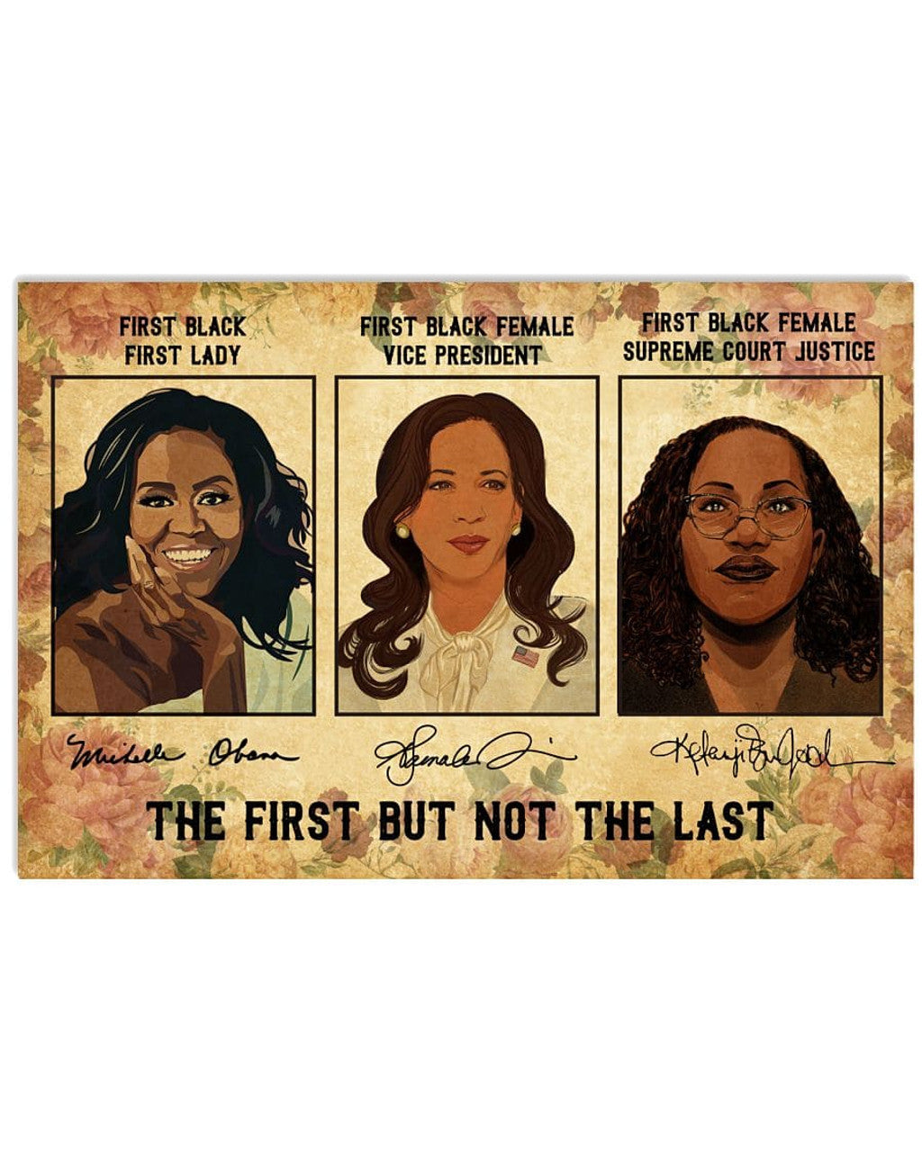 The First But Not The Last First Black First Lady First Black Female Vice President Supreme Court Justice Feminists Poster and Canvas