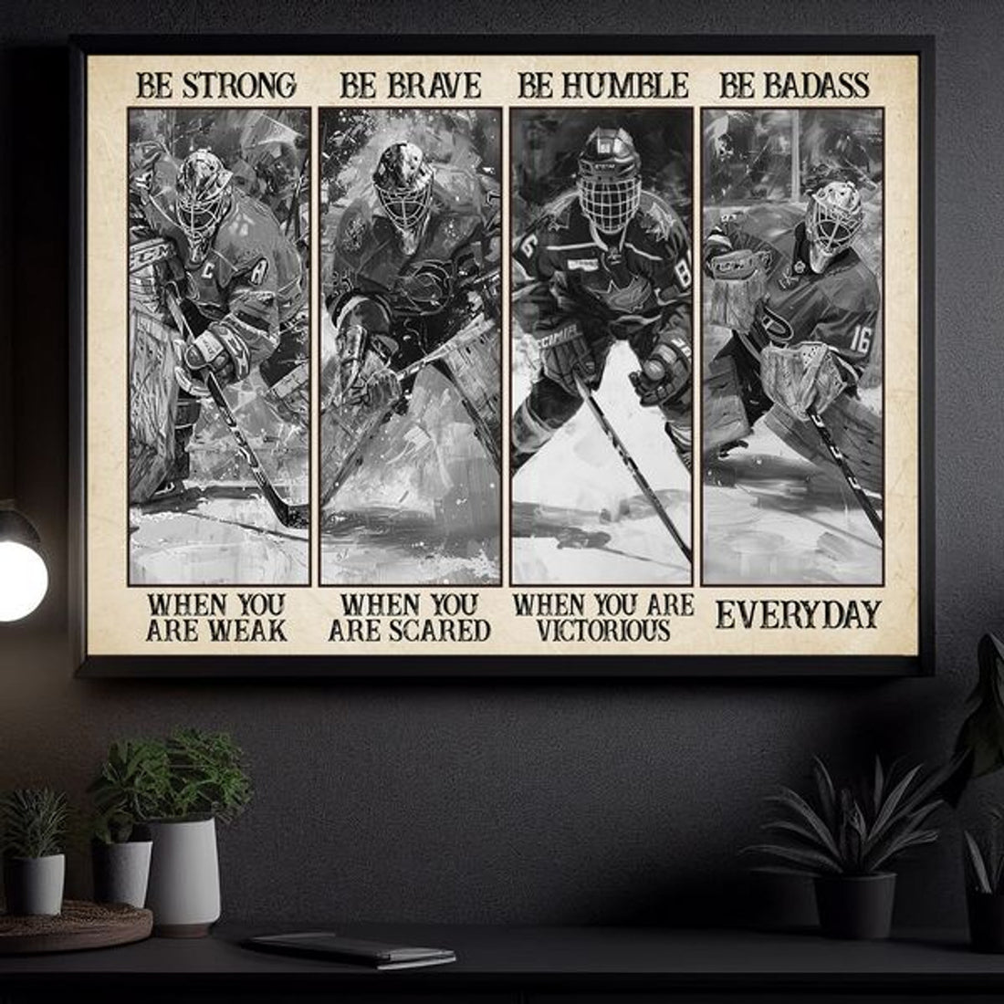 Be Strong When You Are Weak Be Brave When You Are Scared Be Humble When You Are Victorious Be Badass Everyday Ice Hockey Poster and Canvas
