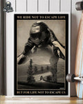 We Ride Not To Escape Life But For Life Not Escape Us Racing Biker Poster and Canvas