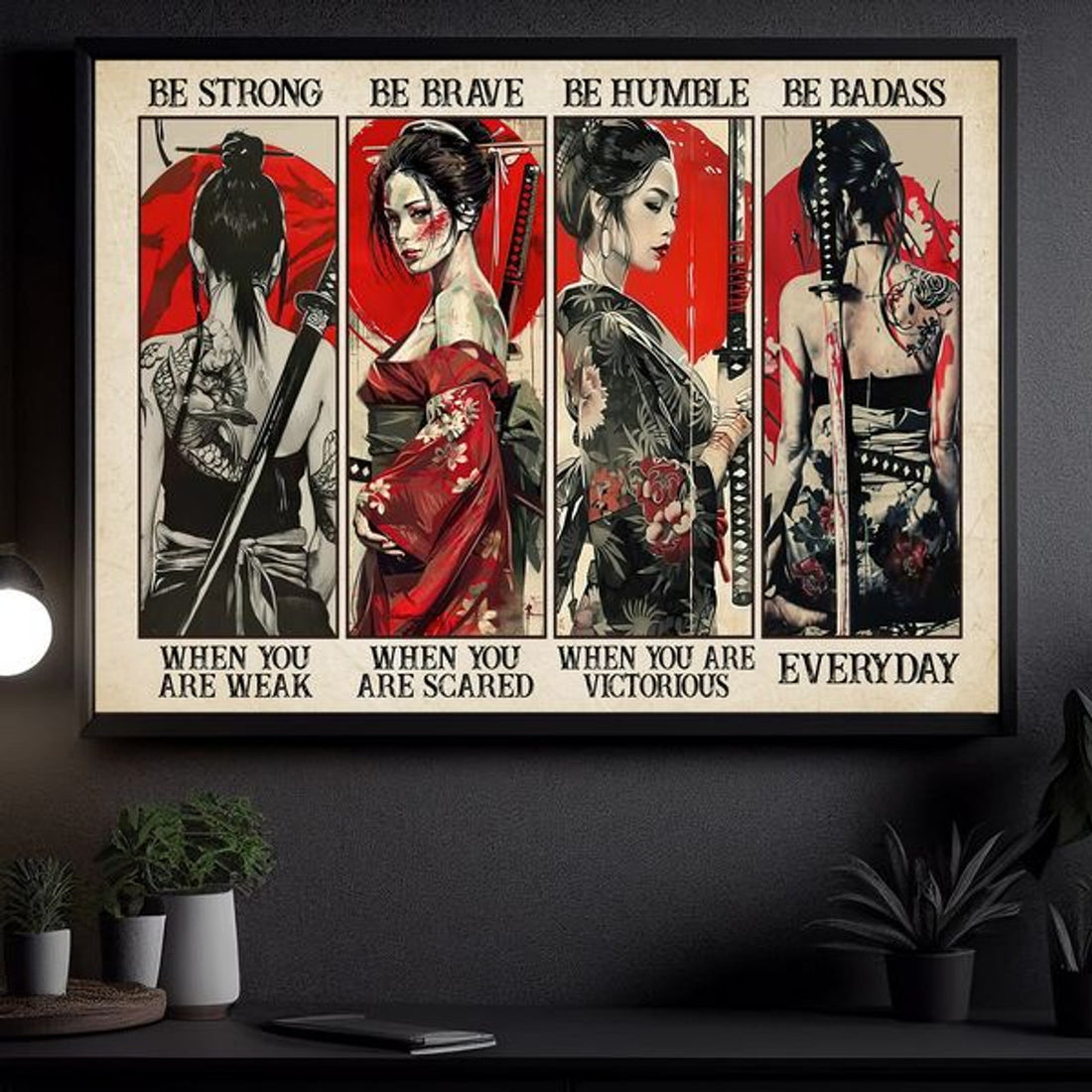 Be Strong When You Are Weak Be Brave When You Are Scared Be Humble When You Are Victorious Be Badass Everyday Samurai Girl Poster and Canvas