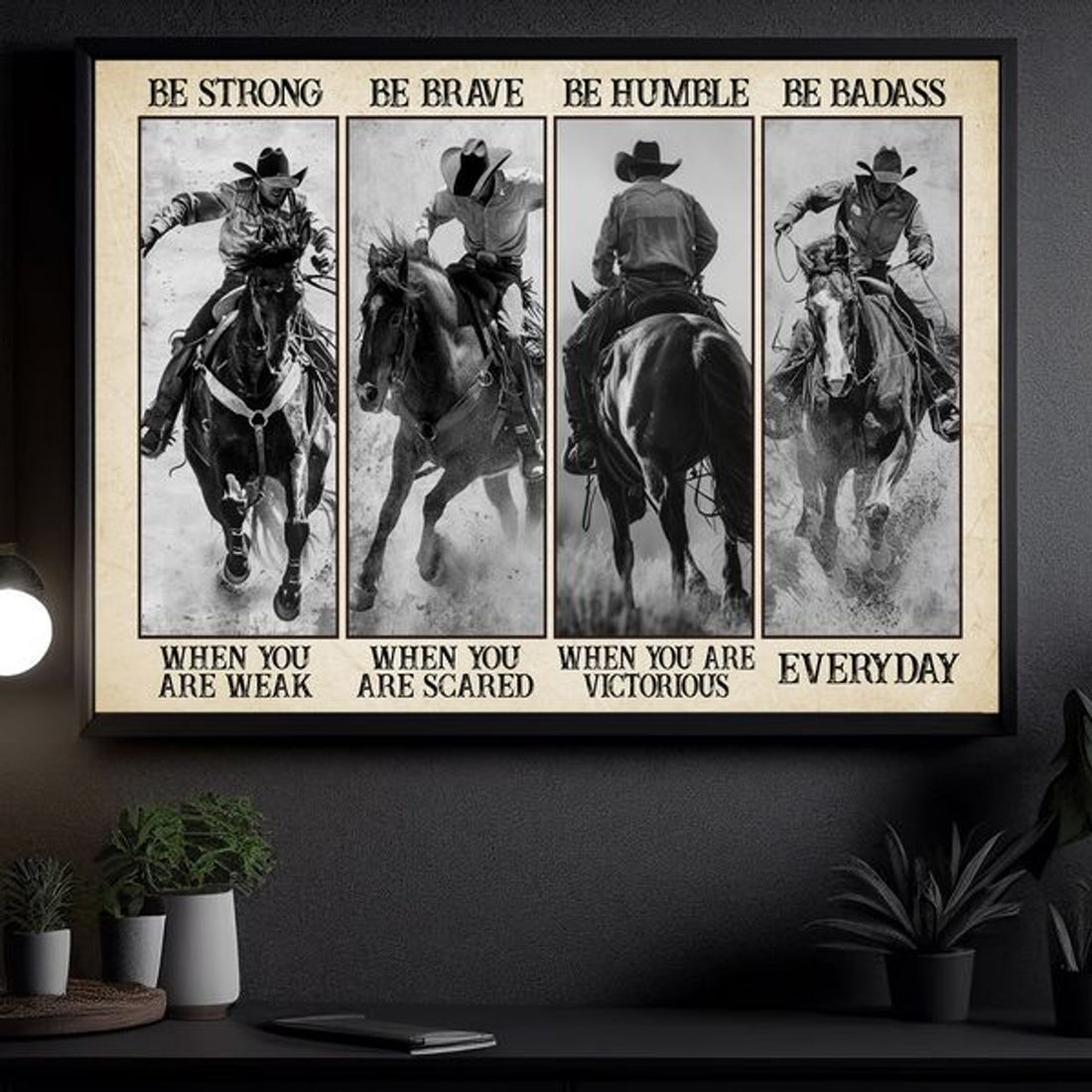 Be Strong When You Are Weak Be Brave When You Are Scared Be Humble When You Are Victorious Be Badass Everyday Horse Cowboy Poster and Canvas