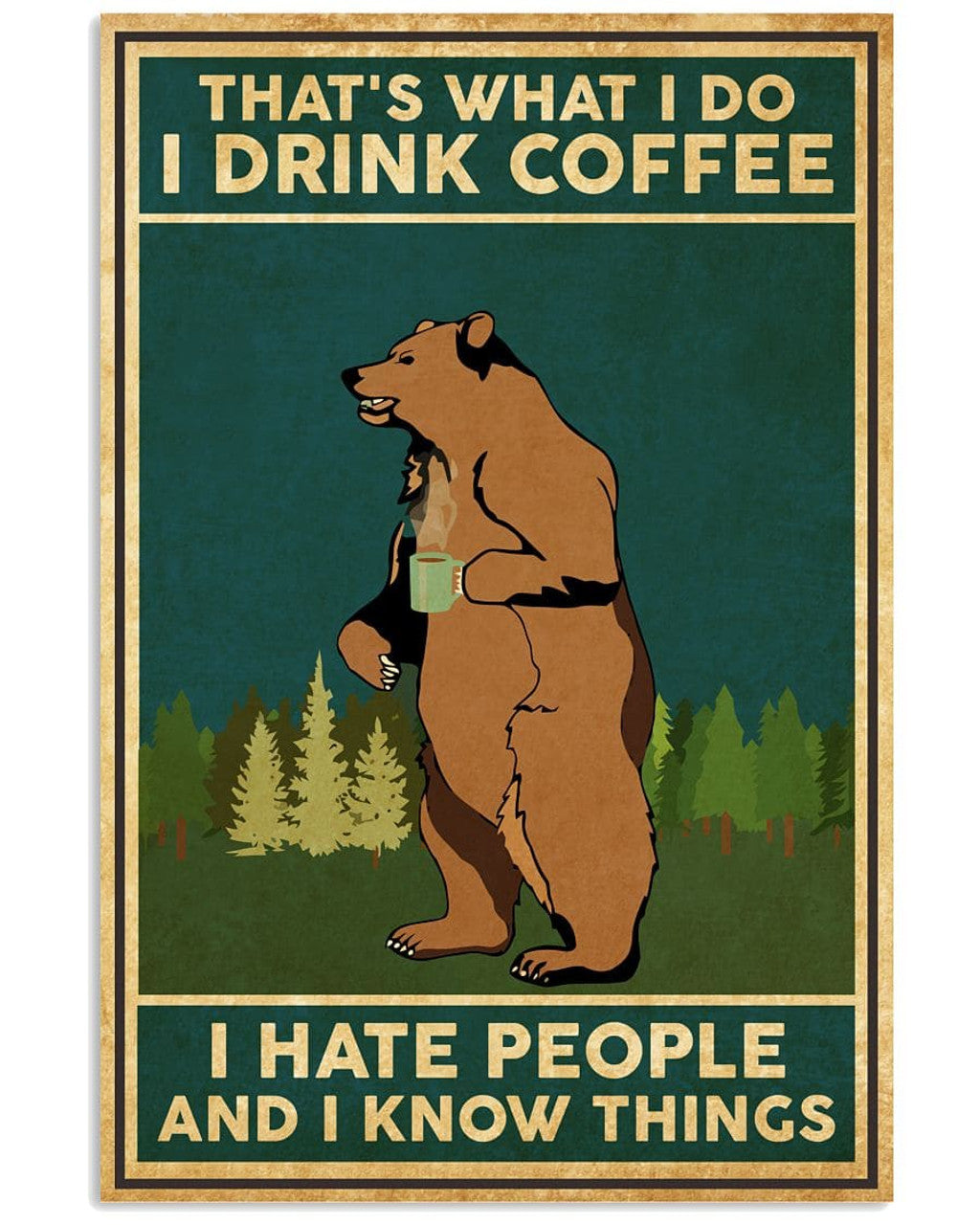 That’s What I Do I Drink Coffee I Hate People And I Know Things Bear Poster and Canvas