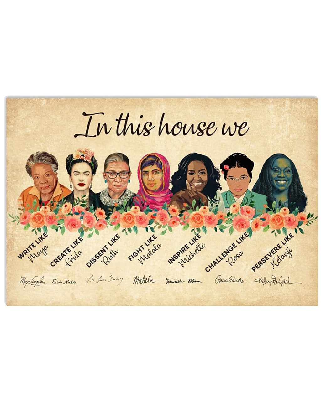 In This House We Write Like Maya Create Like Frida Dissent Like Ruth Feminists Flowers Poster and Canvas