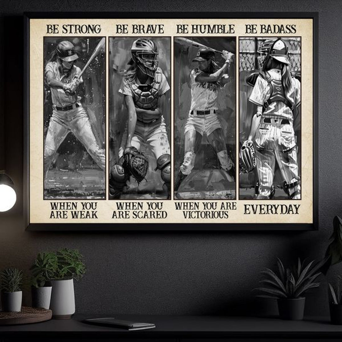 Be Strong When You Are Weak Be Brave When You Are Scared Be Humble When You Are Victorious Be Badass Everyday Baseball Girl Poster and Canvas
