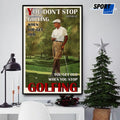 You Don’t Stop Golfing When You Get Old You Get Old When You Stop Golfing Poster and Canvas
