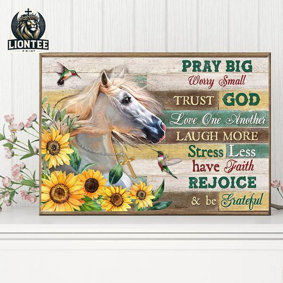 Pray Big Worry Small Trust God Love One Another Laugh More Stress Less Have Faith Rejoice And Be Grateful Sunflowers Horse Poster and Canvas