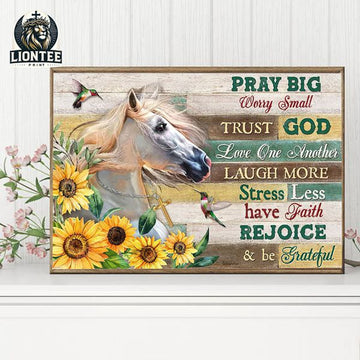 Pray Big Worry Small Trust God Love One Another Laugh More Stress Less Have Faith Rejoice And Be Grateful Sunflowers Horse Poster and Canvas