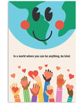 In A World Where You Can Be Anything Be Kind Flowers Children Hands Smiley Face Globe Poster and Canvas