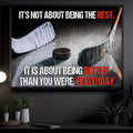 It’s Not About Being The Rest It Is About Being Better Than You Were Yesterday Ice Hockey Poster and Canvas