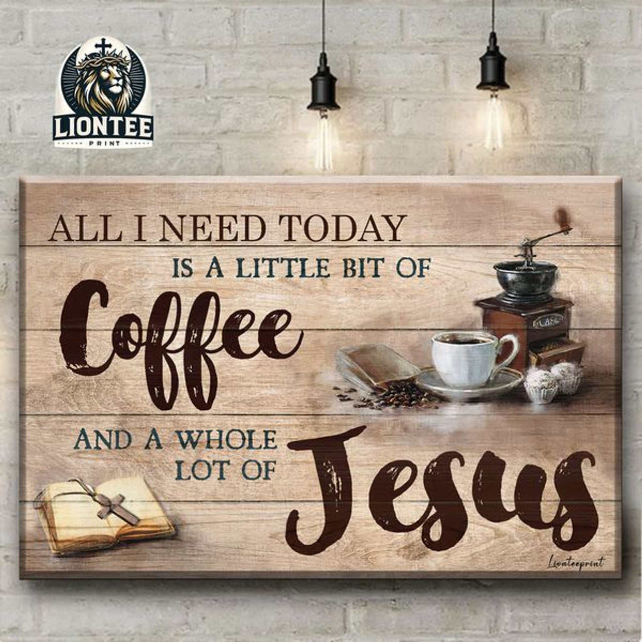 All I Need Today Is A Little Bit Of Coffee And A Whole Lot Of Jesus Poster and Canvas