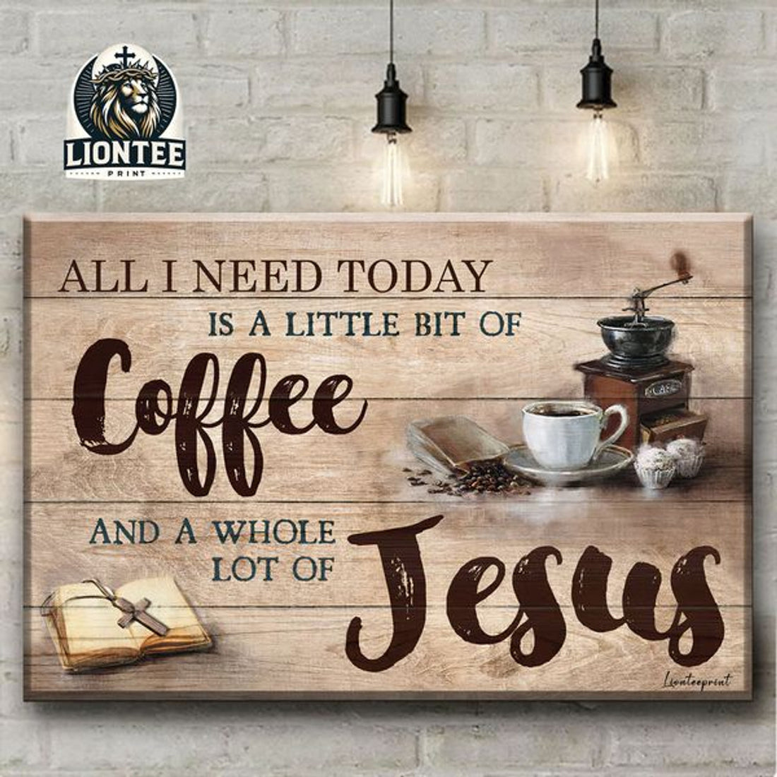 All I Need Today Is A Little Bit Of Coffee And A Whole Lot Of Jesus Poster and Canvas