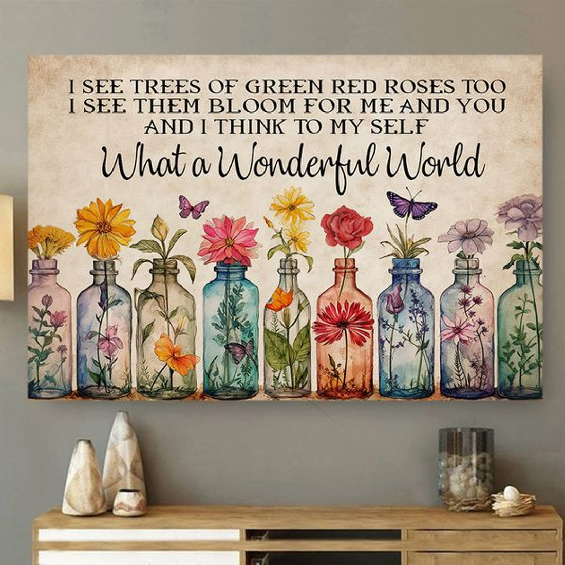 I See Trees Of Green Red Roses Too I See Them Bloom For Me And You And I Think To Myself What A Wonderful World Poster and Canvas