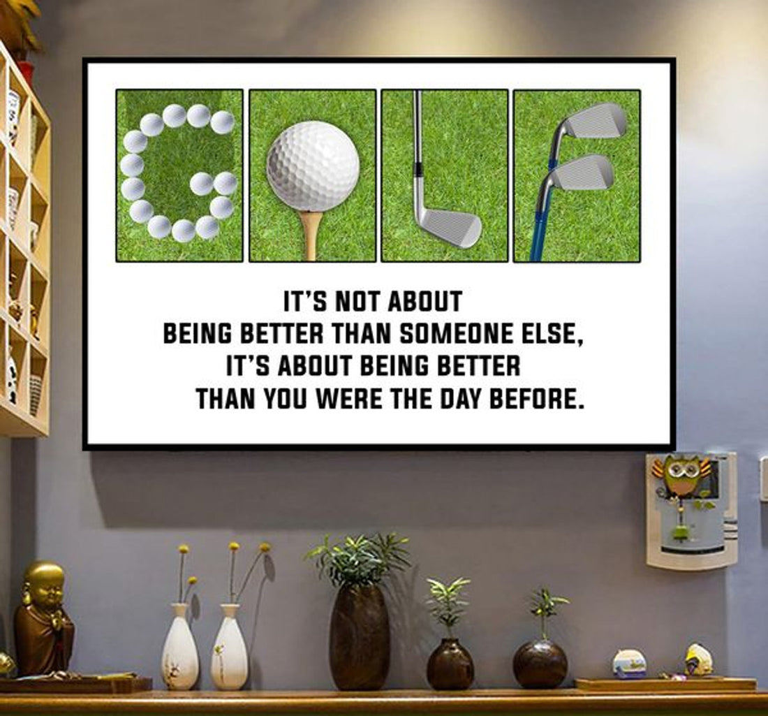 It’s Not About Being Better Than Someone Else It’s About Being Better Than You Were The Day Before Golf Poster and Canvas