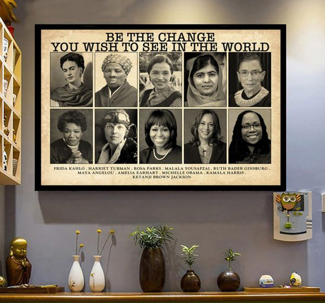 Be The Change You Wish To See In The World Feminists Frida Harriet Rosa Malala Rbg Poster and Canvas