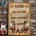 God Grant Me The Serenity To Accept The Things I Cannot Change Wisdom To Know When To Just Play Bass Poster and Canvas