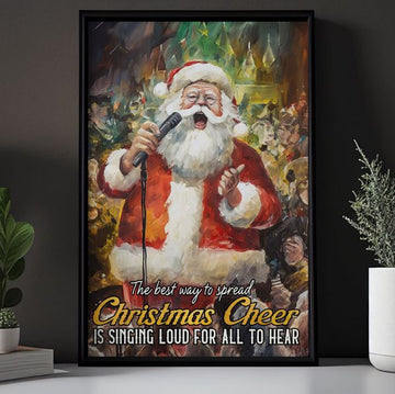 The Best Way To Spread Christmas Cheer Is Singing Loud For All To Hear Santa Claus Poster and Canvas