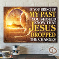 If You Bring Up My Past You Should Know What Jesus Dropped The Charges Sunset Poster and Canvas