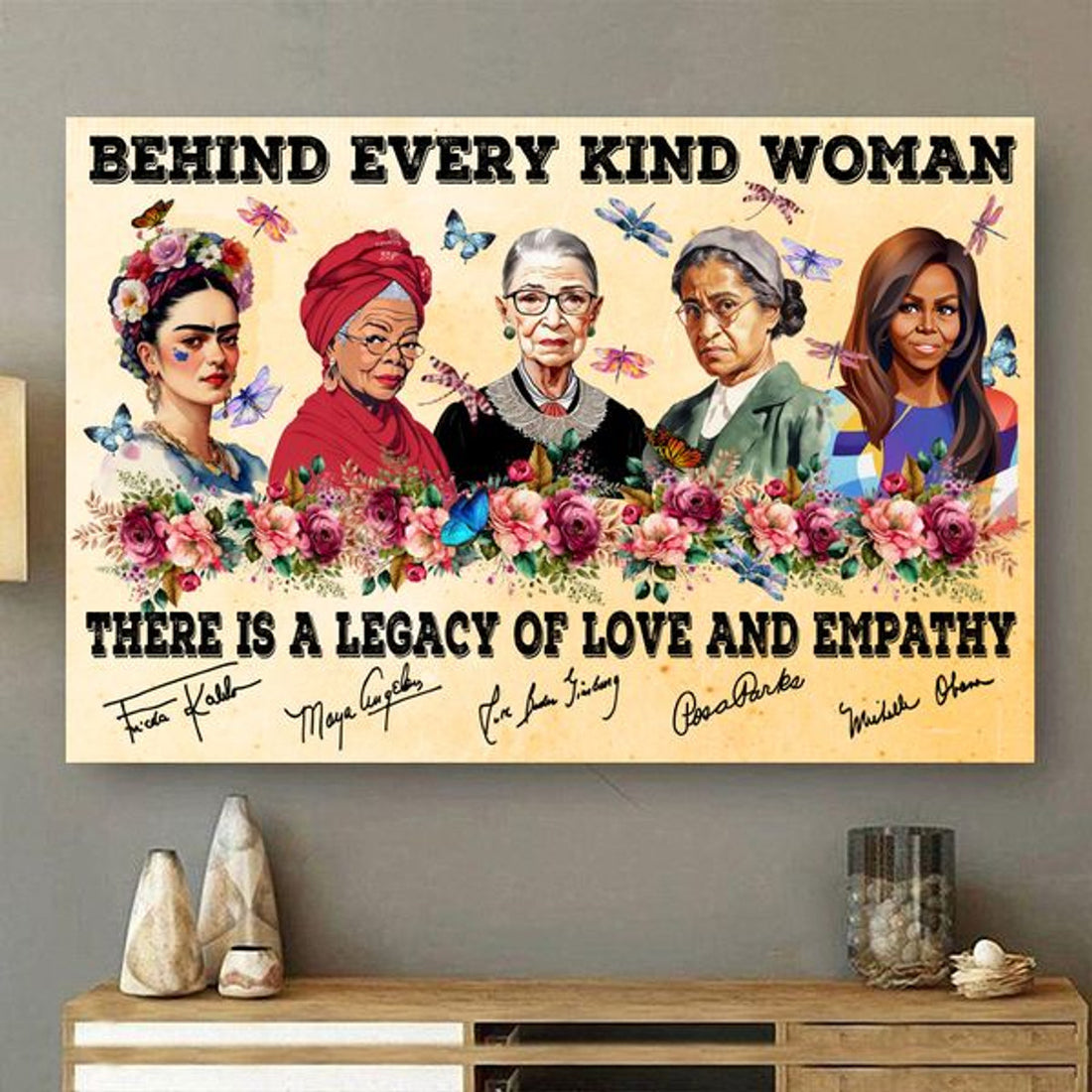 Behind Every Kind Woman There Is A Legacy Of Love And Empathy Feminism Frida Maya Rbg Rosa Michelle Fowers Poster and Canvas