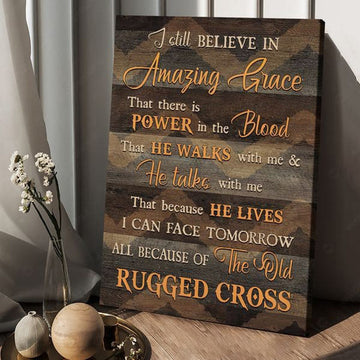 Rugged Cross I Still Believe In Amazing Grace That There Is Power In The Blood That He Walks With Me Poster and Canvas