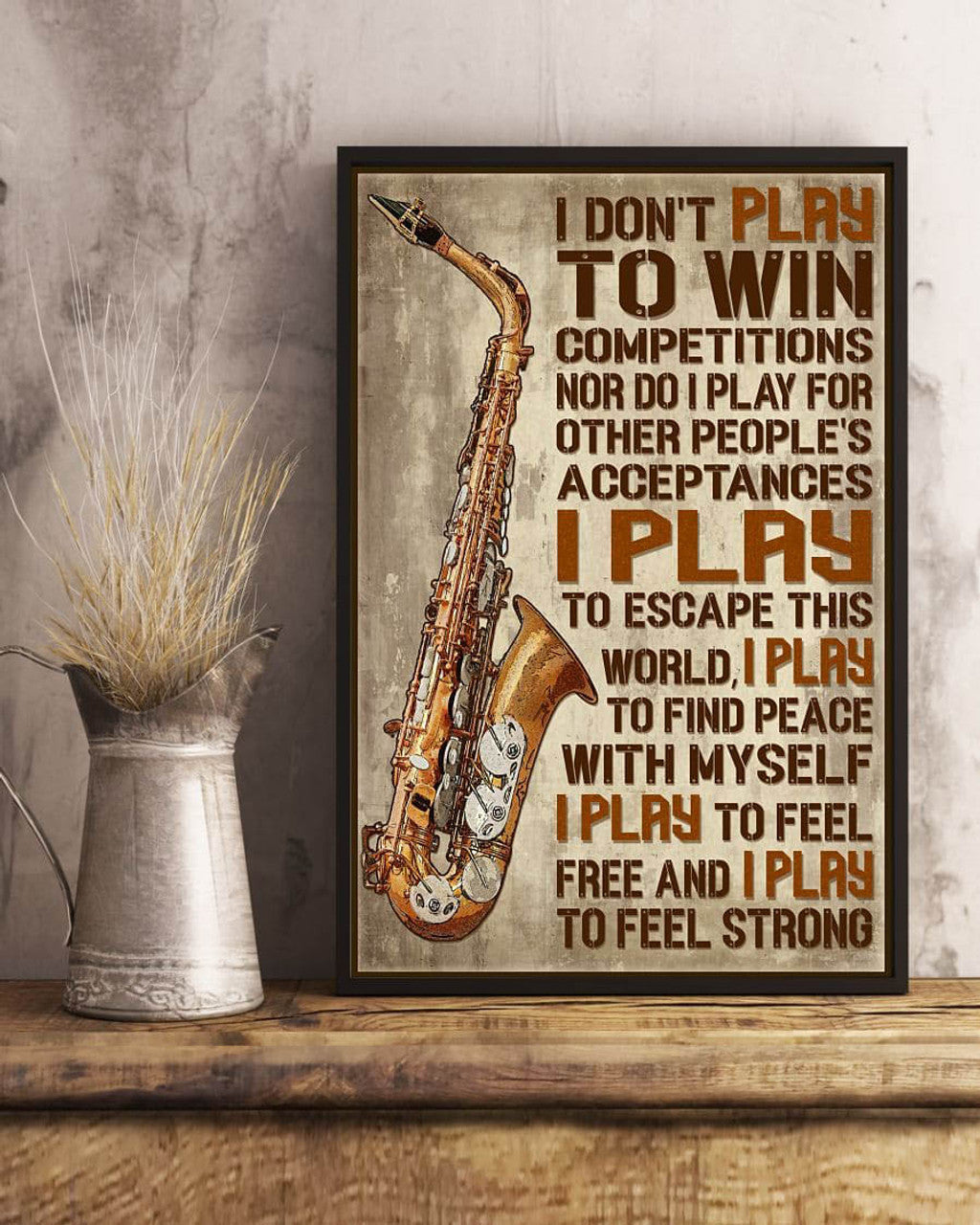 Saxophone Poster, I Don’t Play To Win Competitions Nor Do I Play For Other People’s Acceptances Poster and Canvas