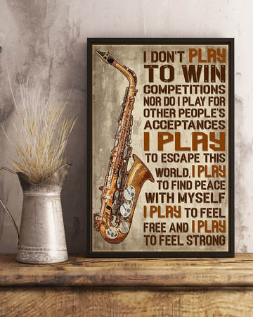 Saxophone Poster, I Don’t Play To Win Competitions Nor Do I Play For Other People’s Acceptances Poster and Canvas