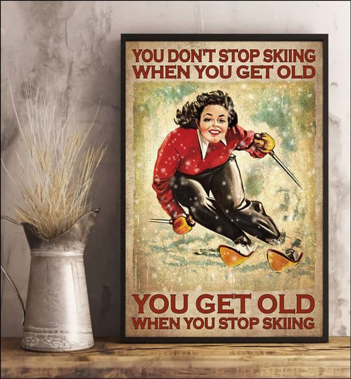 Skiing Lady, You Don’t Stop Skiing When You Get Old, You Get Old When You Stop Skiing Poster and Canvas