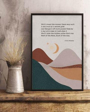 Still Round The Corner There May Wait A New Road Or A Secret Gate And Though I Oft Have Passed Them By Poster and Canvas