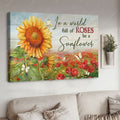 Sunflower Poster, In A World Full Of Roses, Be A Sunflower Poster and Canvas
