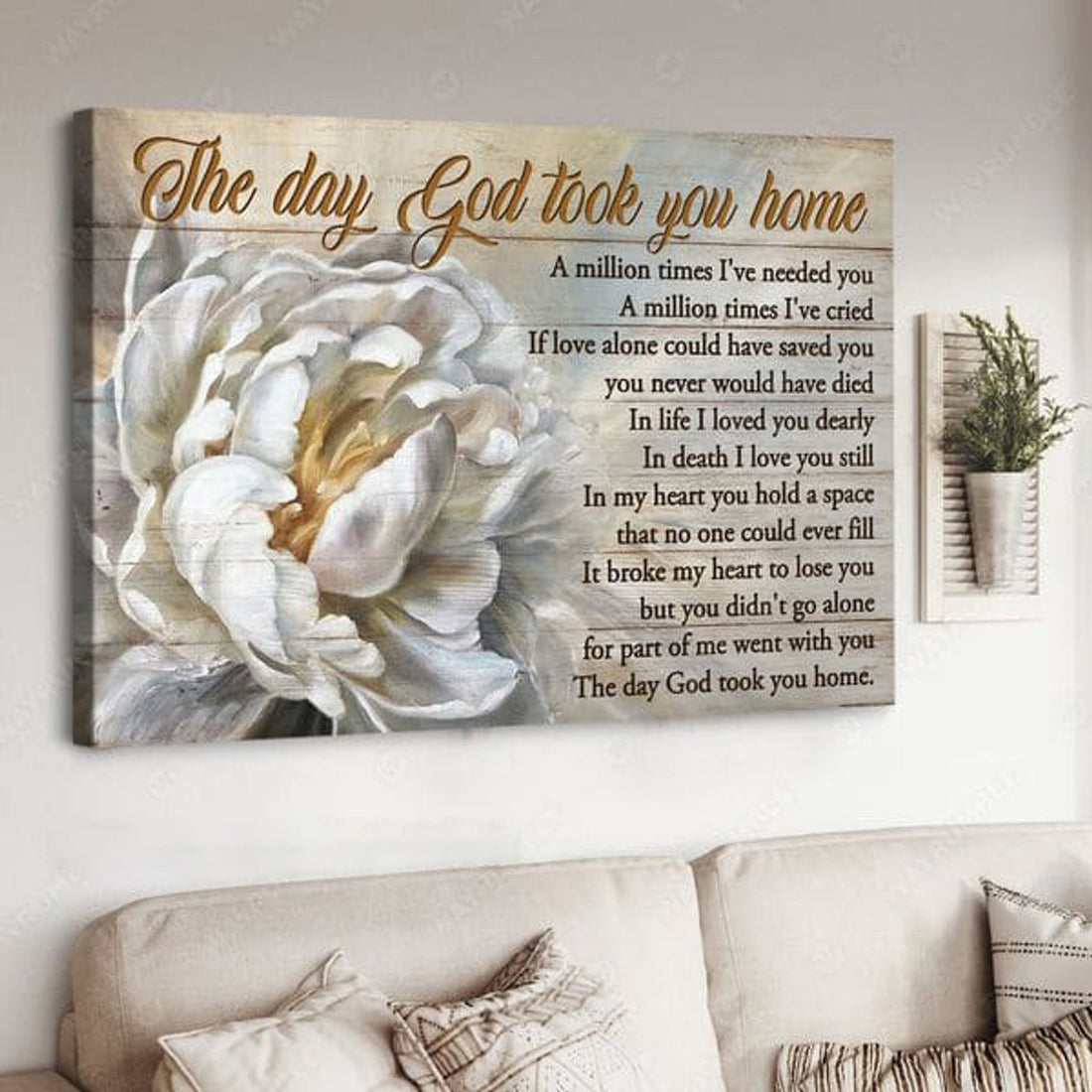 The Day God Took You Home A Million Times I’ve Needed You A Million Times I’ve Cried Poster and Canvas