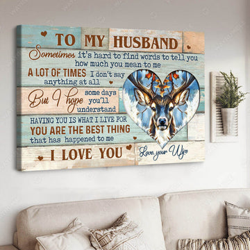 To My Husband Sometimes It’s Hard To Find Worlds To Tell You How Much You Mean To Me A Lot Of Times I Don’t Say Anything At All Poster and Canvas