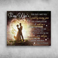 To My Wife, Valentine’s Day, The Day’s I Met You, I Found My Missing Piece, You Complete Me Poster and Canvas